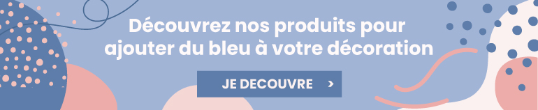 découvrez nos produits pour ajouter du bleu dans votre décoration