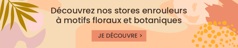 Découvrez nos stores enrouleurs à motifs floraux et botaniques