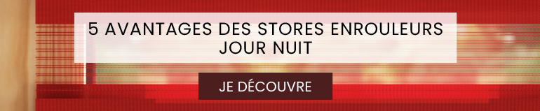 5 avantages des stores enrouleurs jour nuit