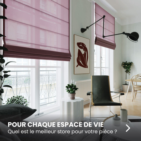 Quels stores d'intérieurs choisir pour chaque espace de vie ?
